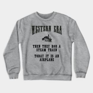 Western Era Slogan - Then They Rob a Steam Train Crewneck Sweatshirt